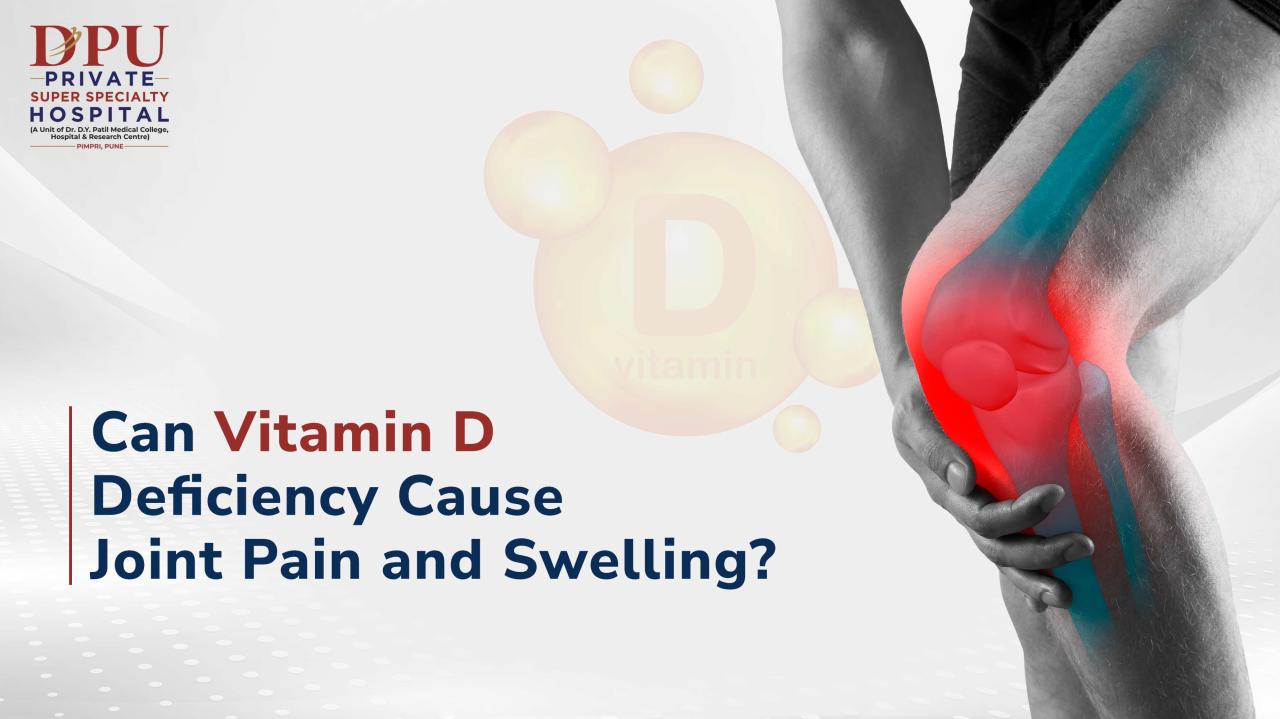 Can Vitamin D Deficiency Cause Joint Pain and Swelling? | DPU Hospital Can Vitamin D Deficiency Cause Joint Pain and Swelling? | DPU Hospital